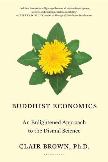 <i>Buddhist Economics: An Enlightened Approach to the Dismal Science</i> brings the seemingly disparate fields of the Buddhadharma and economics into confluence